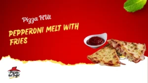 Pizza Hut Pepperoni Melt with Fries