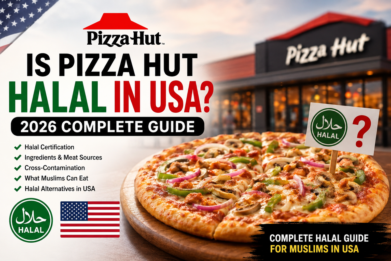 Is Pizza Hut Halal in USA 2026 Complete Guide for Muslims (Ingredients, Cross-Contamination & Alternatives)