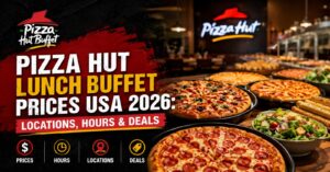 Pizza Hut Lunch Buffet Prices USA 2026 Locations, Hours & Deals